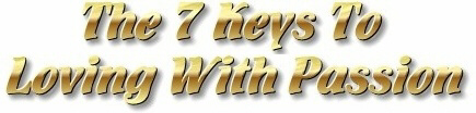 The 7 Keys To Loving With Passion